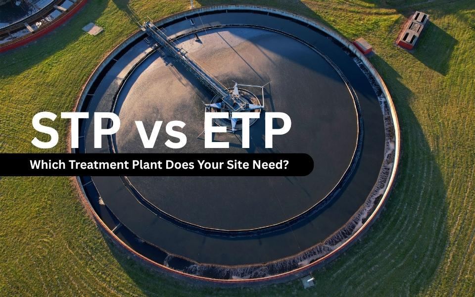 STP vs ETP: Which Treatment Plant Does Your Site Need?